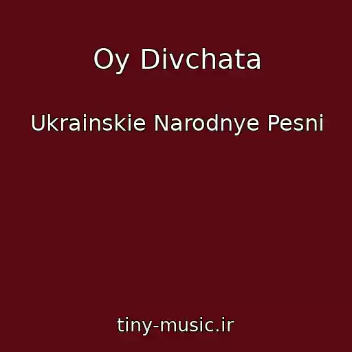 کاور آهنگ Oy Dіvchata از Ukrainskie Narodnye Pesni