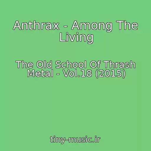 کاور آهنگ Anthrax - Among The Living از The Old School Of Thrash Metal - Vol.18 (2015)