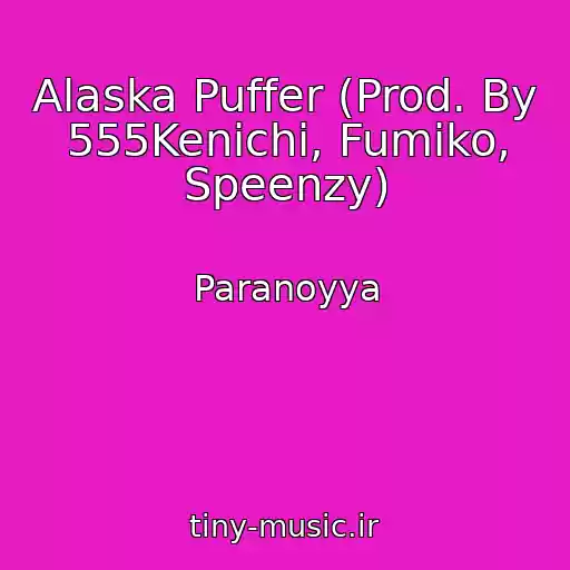 کاور آهنگ Alaska Puffer (Prod. By 555Kenichi, Fumiko, Speenzy) از Paranoyya