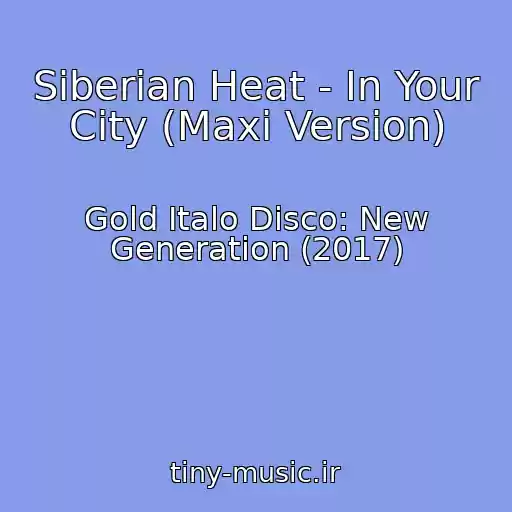 کاور آهنگ Siberian Heat - In Your City (Maxi Version) از Gold Italo Disco: New Generation (2017)