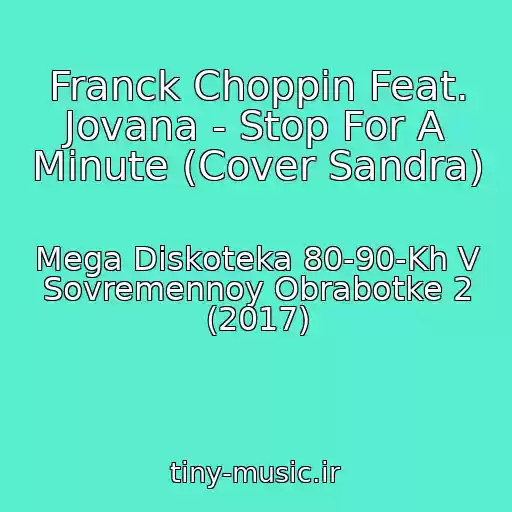 کاور آهنگ Franck Choppin Feat. Jovana - Stop For A Minute (Cover Sandra) از Mega Diskoteka 80-90-Kh V Sovremennoy Obrabotke 2 (2017)
