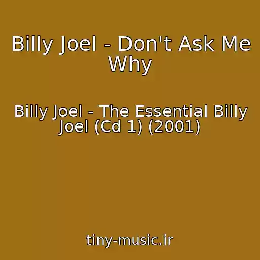 کاور آهنگ Billy Joel - Don't Ask Me Why از Billy Joel - The Essential Billy Joel (Cd 1) (2001)