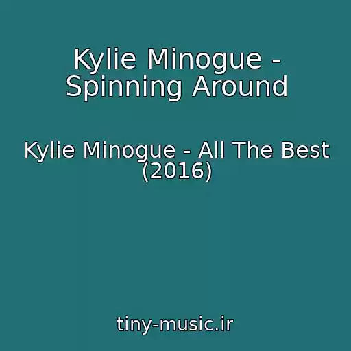 کاور آهنگ Kylie Minogue - Spinning Around از Kylie Minogue - All The Best (2016)