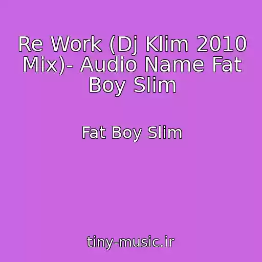 کاور آهنگ Re Work (Dj Klim 2010 Mix)- Audio Name Fat Boy Slim از Fat Boy Slim