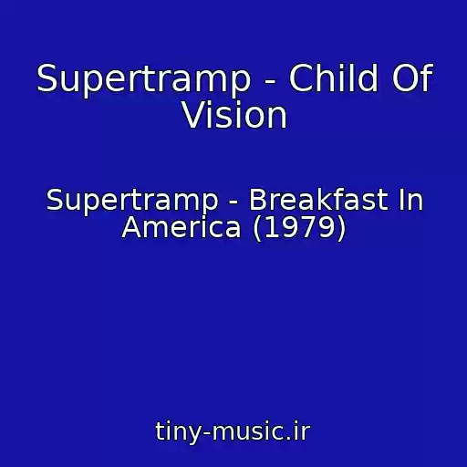 کاور آهنگ Supertramp - Child Of Vision از Supertramp - Breakfast In America (1979)