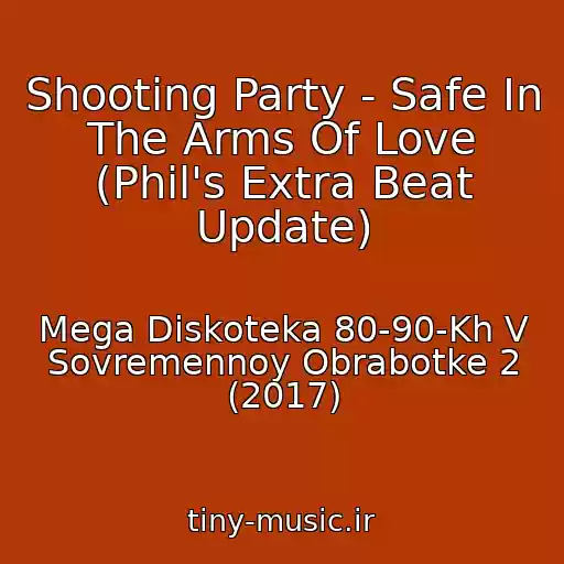کاور آهنگ Shooting Party - Safe In The Arms Of Love (Phil's Extra Beat Update) از Mega Diskoteka 80-90-Kh V Sovremennoy Obrabotke 2 (2017)