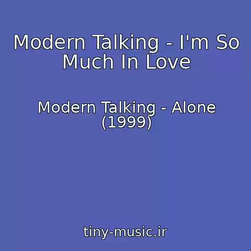 کاور آهنگ Modern Talking - I'm So Much In Love از Modern Talking - Alone (1999)
