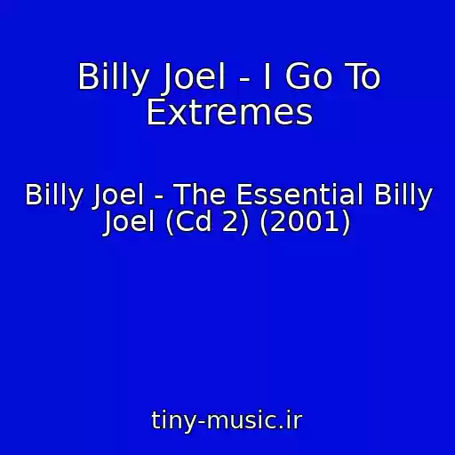 کاور آهنگ Billy Joel - I Go To Extremes از Billy Joel - The Essential Billy Joel (Cd 2) (2001)