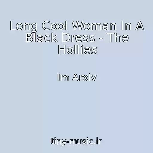 کاور آهنگ Long Cool Woman In A Black Dress - The Hollies از Im Arxiv