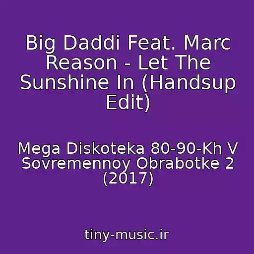 کاور آهنگ Big Daddi Feat. Marc Reason - Let The Sunshine In (Handsup Edit) از Mega Diskoteka 80-90-Kh V Sovremennoy Obrabotke 2 (2017)