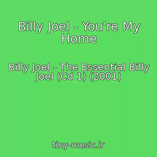 کاور آهنگ Billy Joel - You're My Home از Billy Joel - The Essential Billy Joel (Cd 1) (2001)