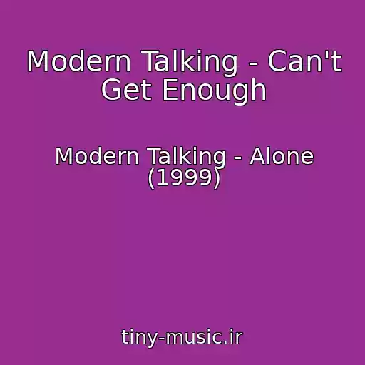 کاور آهنگ Modern Talking - Can't Get Enough از Modern Talking - Alone (1999)