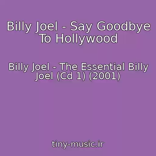 کاور آهنگ Billy Joel - Say Goodbye To Hollywood از Billy Joel - The Essential Billy Joel (Cd 1) (2001)