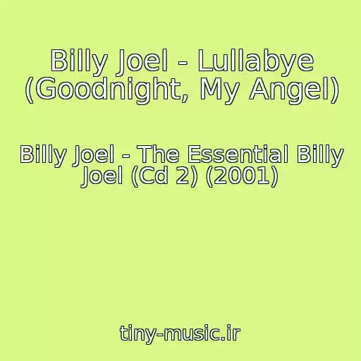 کاور آهنگ Billy Joel - Lullabye (Goodnight, My Angel) از Billy Joel - The Essential Billy Joel (Cd 2) (2001)