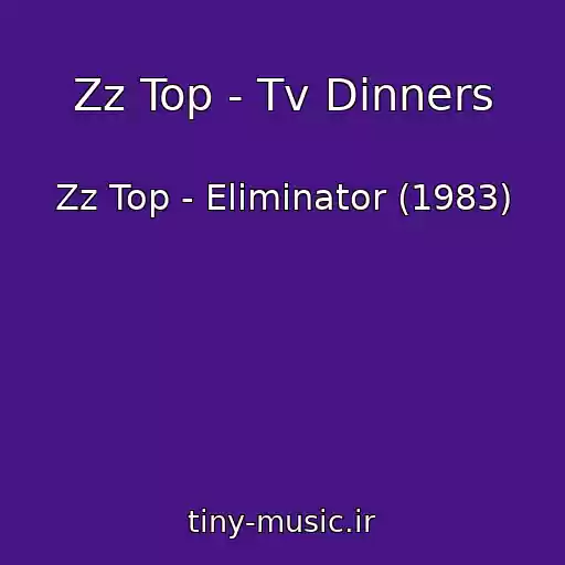 کاور آهنگ Zz Top - Tv Dinners از Zz Top - Eliminator (1983)