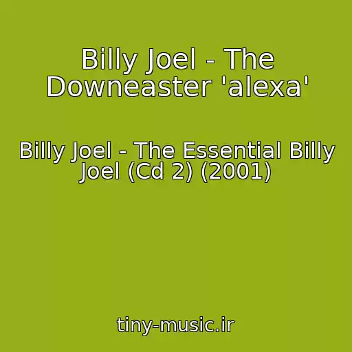 کاور آهنگ Billy Joel - The Downeaster 'alexa' از Billy Joel - The Essential Billy Joel (Cd 2) (2001)