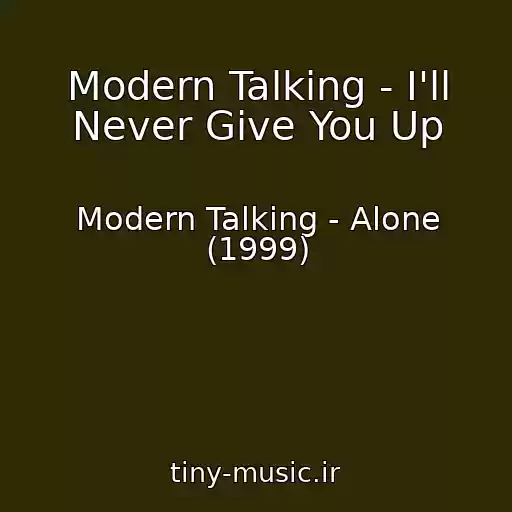 کاور آهنگ Modern Talking - I'll Never Give You Up از Modern Talking - Alone (1999)