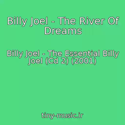 کاور آهنگ Billy Joel - The River Of Dreams از Billy Joel - The Essential Billy Joel (Cd 2) (2001)