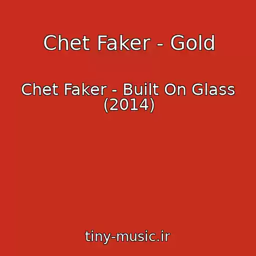 کاور آهنگ Chet Faker - Gold از Chet Faker - Built On Glass (2014)