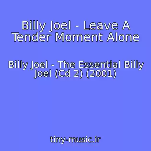 کاور آهنگ Billy Joel - Leave A Tender Moment Alone از Billy Joel - The Essential Billy Joel (Cd 2) (2001)