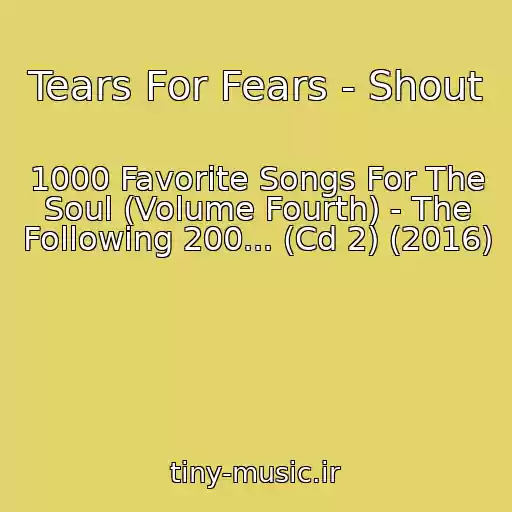 کاور آهنگ Tears For Fears - Shout از 1000 Favorite Songs For The Soul (Volume Fourth) - The Following 200... (Cd 2) (2016)