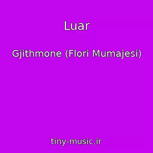 کاور آهنگ Luar از Gjithmone (Flori Mumajesi)