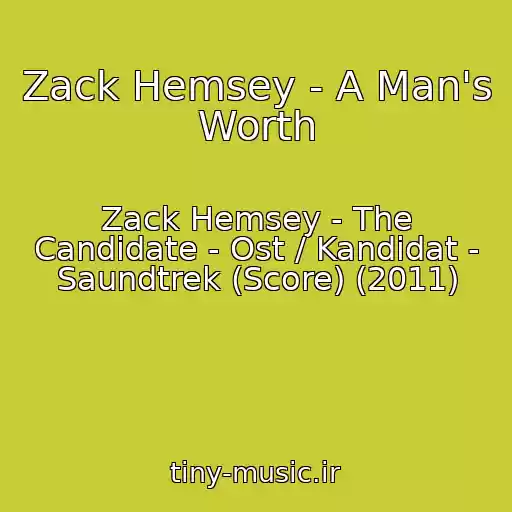 کاور آهنگ Zack Hemsey - A Man's Worth از Zack Hemsey - The Candidate - Ost / Kandidat - Saundtrek (Score) (2011)