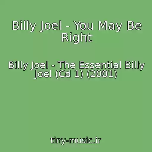 کاور آهنگ Billy Joel - You May Be Right از Billy Joel - The Essential Billy Joel (Cd 1) (2001)