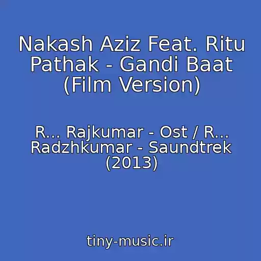 کاور آهنگ Nakash Aziz Feat. Ritu Pathak - Gandi Baat (Film Version) از R... Rajkumar - Ost / R... Radzhkumar - Saundtrek (2013)