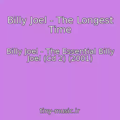 کاور آهنگ Billy Joel - The Longest Time از Billy Joel - The Essential Billy Joel (Cd 2) (2001)