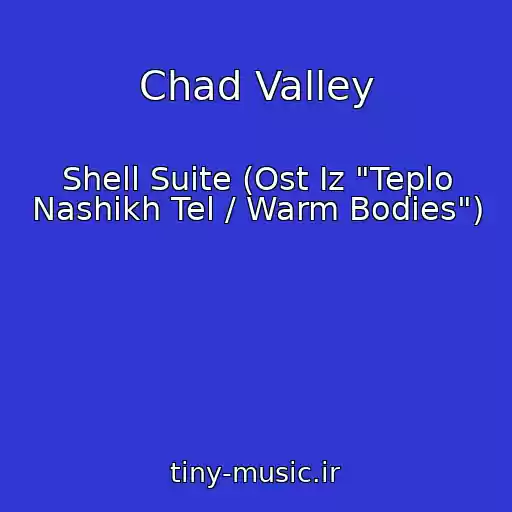 کاور آهنگ Chad Valley از Shell Suite (Ost Iz "Teplo Nashikh Tel / Warm Bodies")
