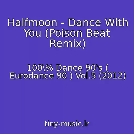 کاور آهنگ Halfmoon - Dance With You (Poison Beat Remix) از 100\% Dance 90's ( Eurodance 90 ) Vol.5 (2012)