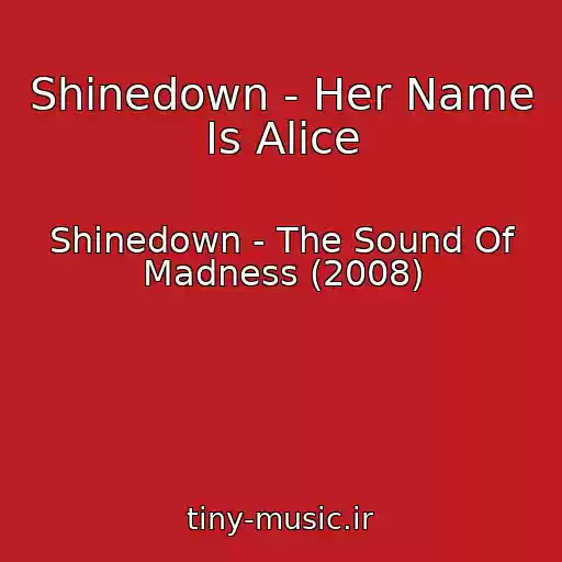 کاور آهنگ Shinedown - Her Name Is Alice از Shinedown - The Sound Of Madness (2008)