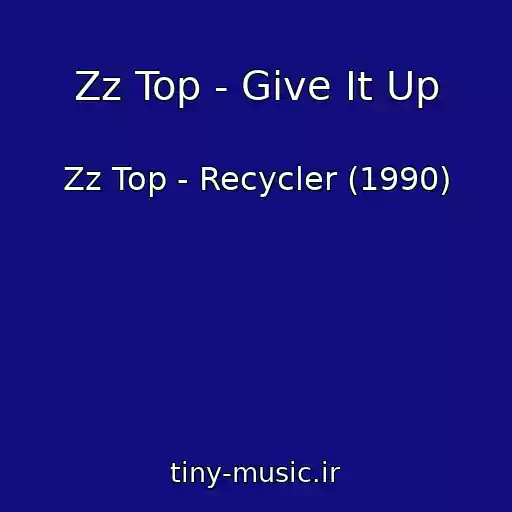 کاور آهنگ Zz Top - Give It Up از Zz Top - Recycler (1990)