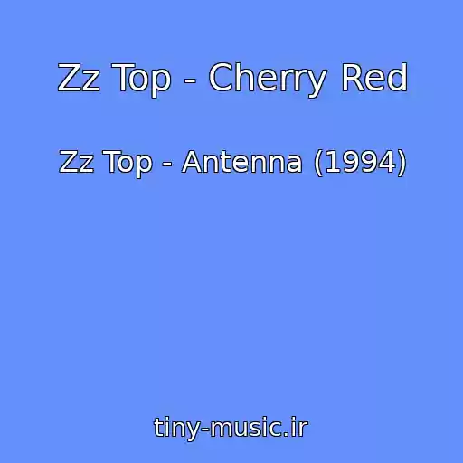 کاور آهنگ Zz Top - Cherry Red از Zz Top - Antenna (1994)