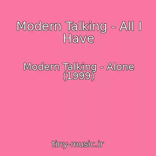 کاور آهنگ Modern Talking - All I Have از Modern Talking - Alone (1999)