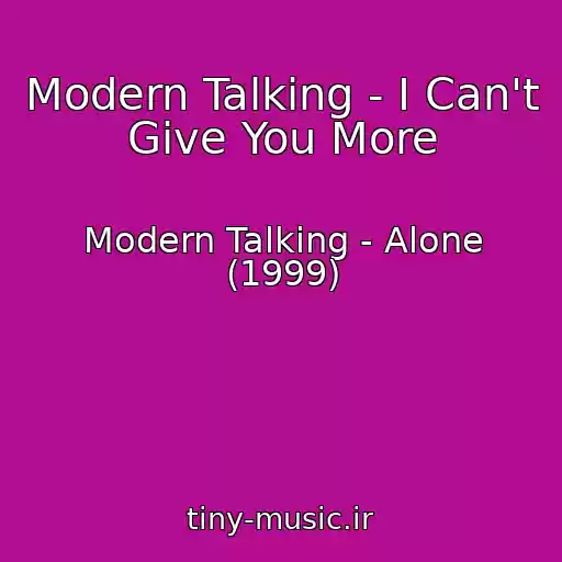 کاور آهنگ Modern Talking - I Can't Give You More از Modern Talking - Alone (1999)