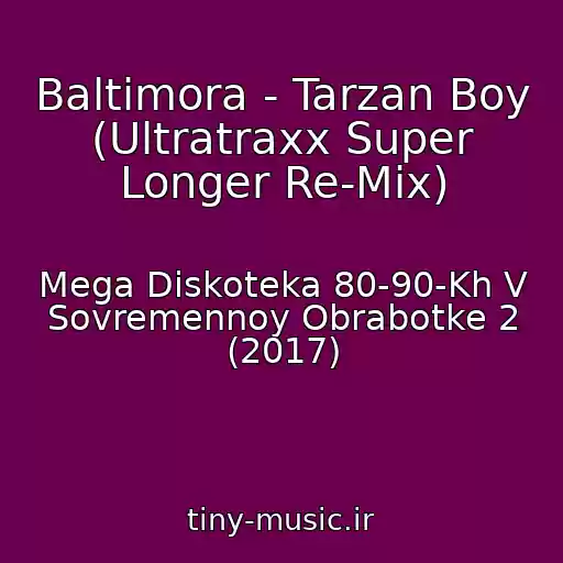 کاور آهنگ Baltimora - Tarzan Boy (Ultratraxx Super Longer Re-Mix) از Mega Diskoteka 80-90-Kh V Sovremennoy Obrabotke 2 (2017)