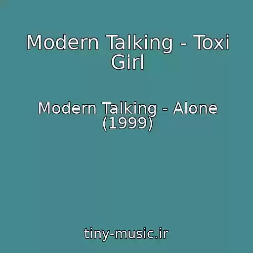 کاور آهنگ Modern Talking - Toxi Girl از Modern Talking - Alone (1999)
