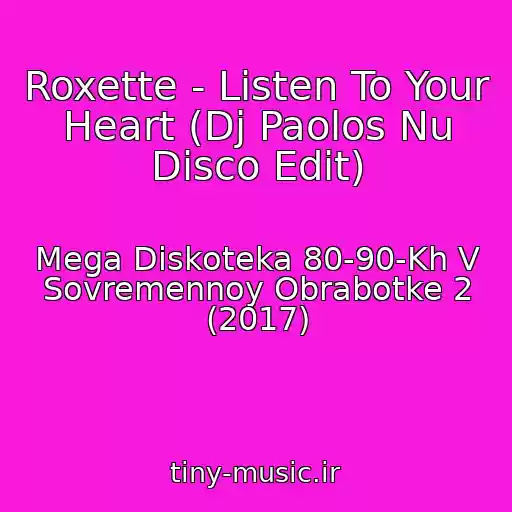 کاور آهنگ Roxette - Listen To Your Heart (Dj Paolos Nu Disco Edit) از Mega Diskoteka 80-90-Kh V Sovremennoy Obrabotke 2 (2017)