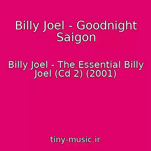 کاور آهنگ Billy Joel - Goodnight Saigon از Billy Joel - The Essential Billy Joel (Cd 2) (2001)