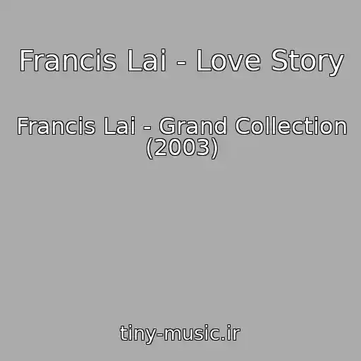 کاور آهنگ Francis Lai - Love Story از Francis Lai - Grand Collection (2003)