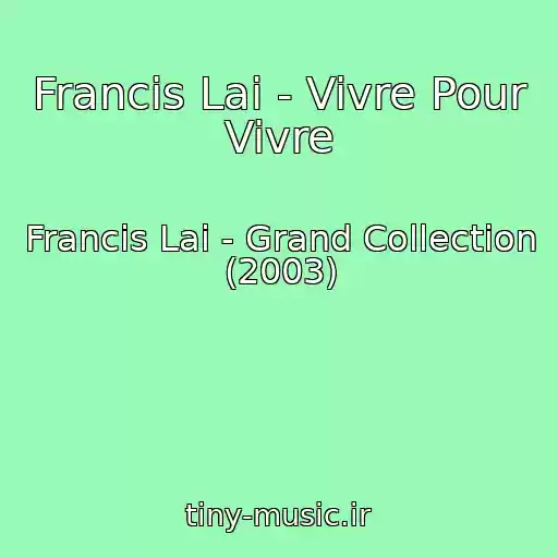 کاور آهنگ Francis Lai - Vivre Pour Vivre از Francis Lai - Grand Collection (2003)
