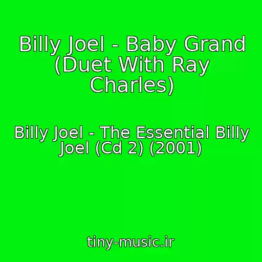 کاور آهنگ Billy Joel - Baby Grand (Duet With Ray Charles) از Billy Joel - The Essential Billy Joel (Cd 2) (2001)