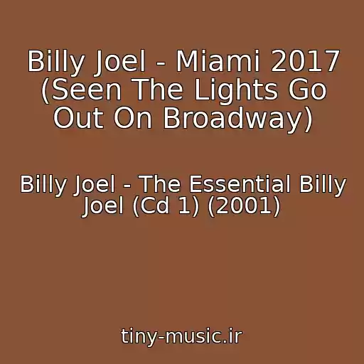 کاور آهنگ Billy Joel - Miami 2017 (Seen The Lights Go Out On Broadway) از Billy Joel - The Essential Billy Joel (Cd 1) (2001)