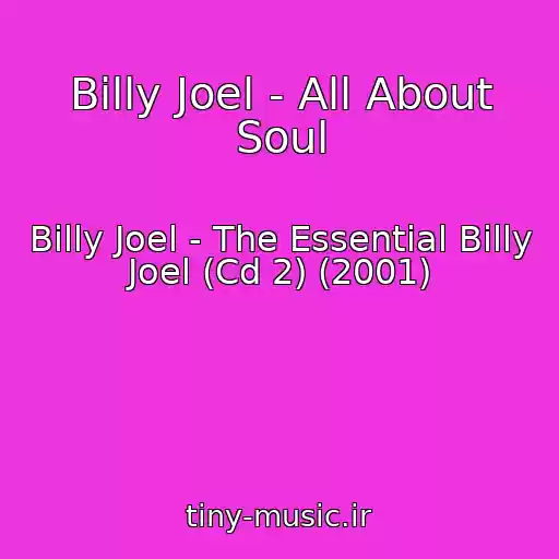 کاور آهنگ Billy Joel - All About Soul از Billy Joel - The Essential Billy Joel (Cd 2) (2001)