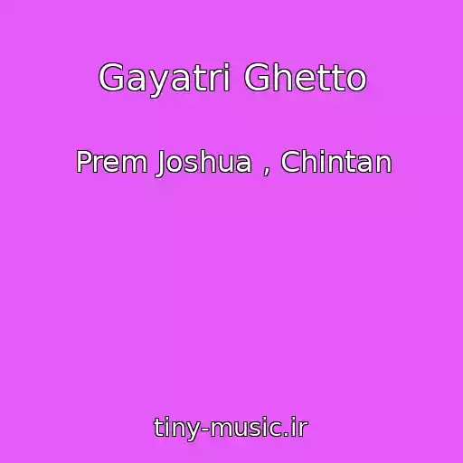 کاور آهنگ Gayatri Ghetto از Prem Joshua , Chintan