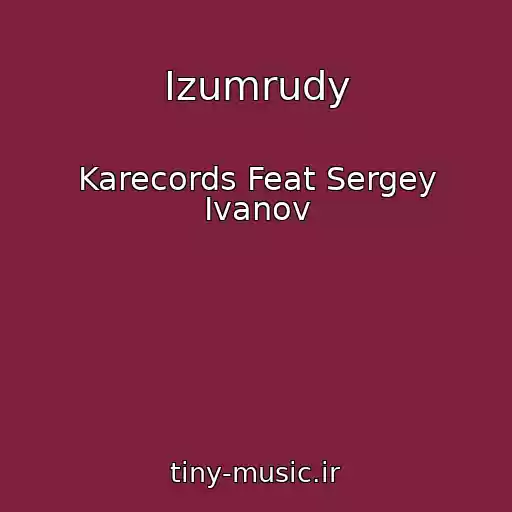 کاور آهنگ Izumrudy از Karecords Feat Sergey Ivanov