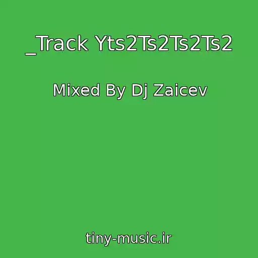 کاور آهنگ _Track Yts2Ts2Ts2Ts2 از Mixed By Dj Zaicev