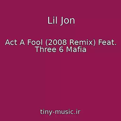 کاور آهنگ Lil Jon از Act A Fool (2008 Remix) Feat. Three 6 Mafia